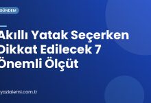 Akıllı Yatak Seçerken Dikkat Edilecek 7 Önemli Ölçüt