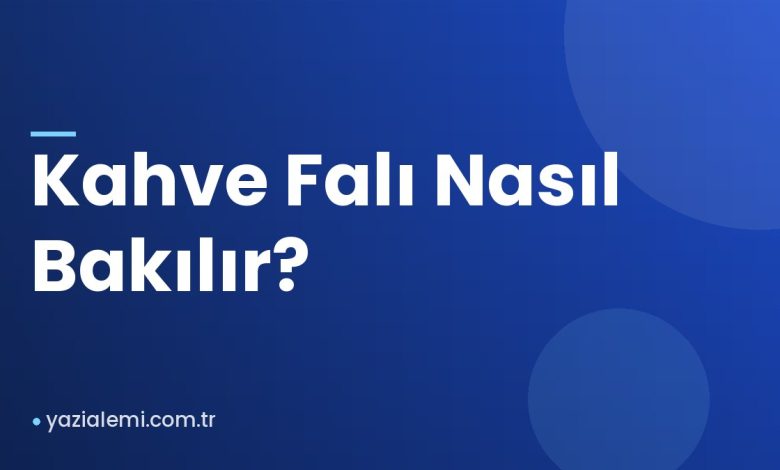 Kahve Falı Nasıl Bakılır?