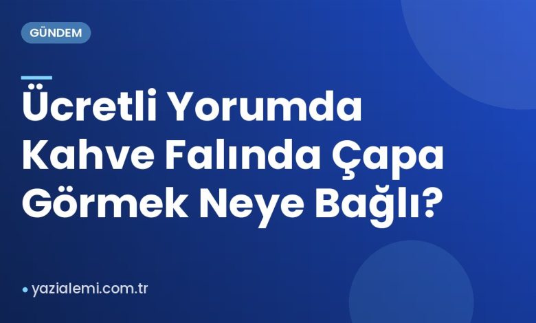 Ücretli Yorumda Kahve Falında Çapa Görmek Neye Bağlı?