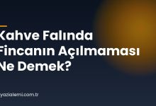 Kahve Falında Fincanın Açılmaması Ne Demek?