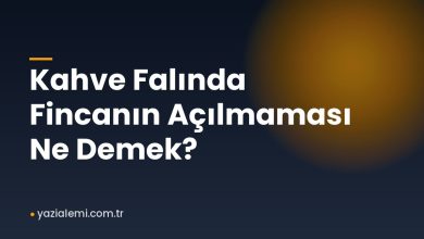 Kahve Falında Fincanın Açılmaması Ne Demek?