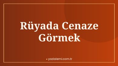Rüyada Cenaze Görmek