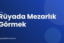 Rüyada Mezarlık Görmek