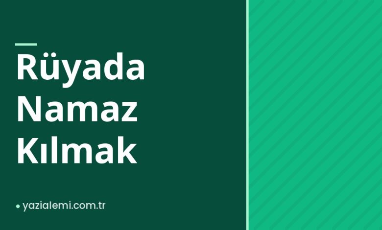 Rüyada Namaz Kılmak